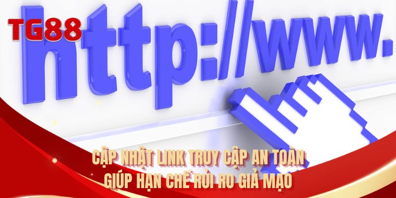 Cập nhật link truy cập an toàn giúp hạn chế rủi ro giả mạo