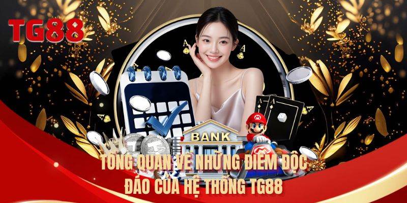Tổng quan về những điểm độc đáo của hệ thống TG88